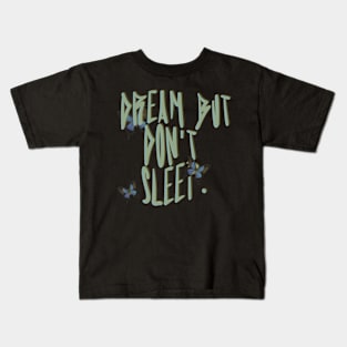 Dream But Don't Sleep Kids T-Shirt